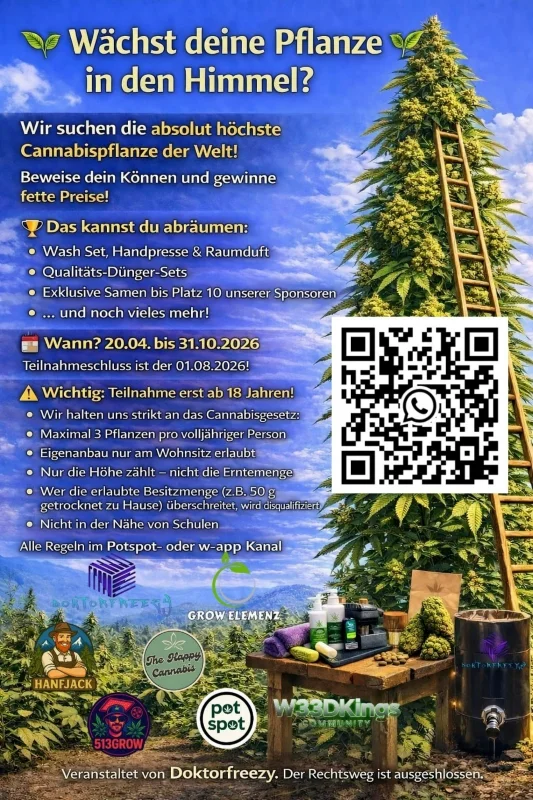 Wächst deine Pflanze in den Himmel?Wir suchen die absolut höchste Cannabispflanze der Welt!Beweise dein können und Gewinne fette Preise!Das kannst du abräumen:Wash set,Handpresse und Raumduft, Qualitäs dünger sets, Exclusive Samen unserer Sponsoren und noch vieles mehr!Wann?20.04. bis 31.10.2026. Teilnahmeschluss ist der 01.08.2026