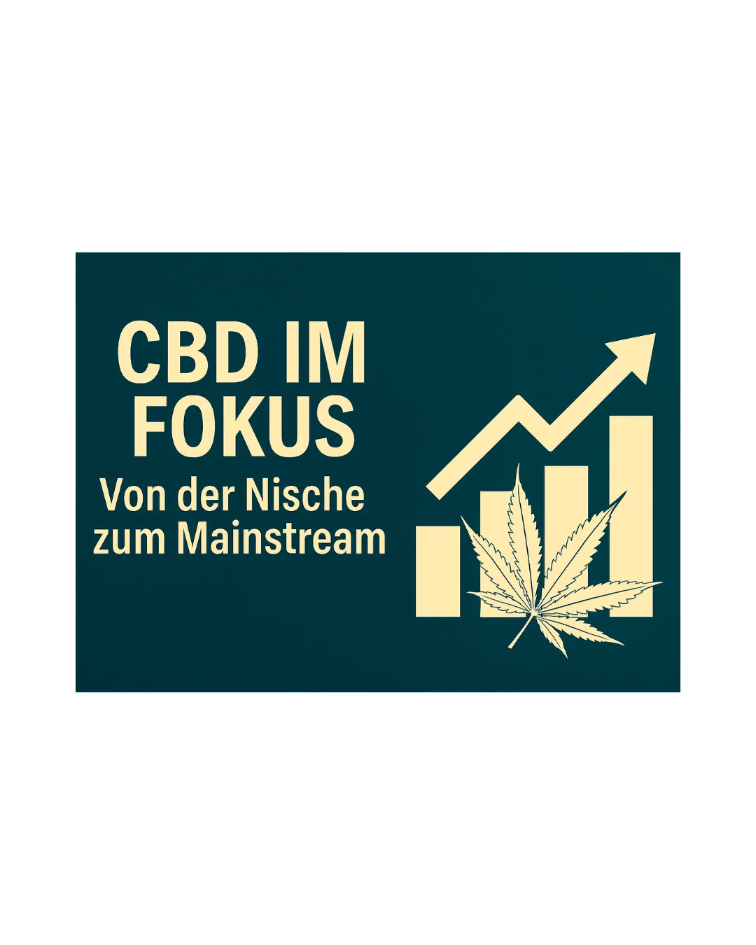 „Grafik mit dem Text CBD im Fokus – Von der Nische zum Mainstream auf dunkelgrünem Hintergrund. Rechts ein Balkendiagramm mit Aufwärtspfeil und einer stilisierten Cannabisblüte, das das Wachstum und die steigende Popularität von CBD symbolisiert.“