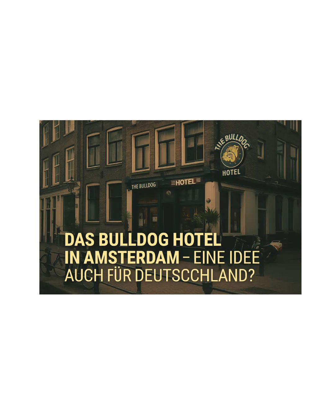 Fotografische Grafik einer Amsterdamer Straßenszene mit Grachtenhäusern, Fahrrädern und einem stilisierten Hotel-Schild ‚Bulldog‘. Das Bild vermittelt urbanes Flair und Cannabis-Kultur.“